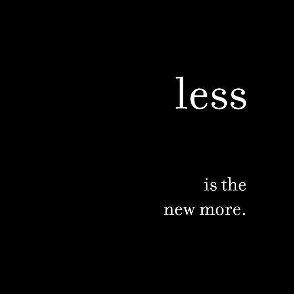 Less is the new more Picture Quote #1