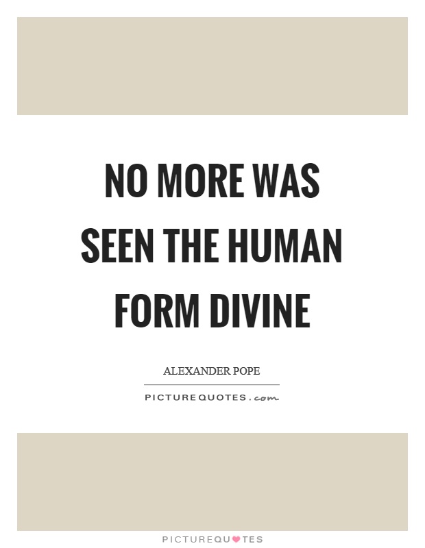 No more was seen the human form divine Picture Quote #1