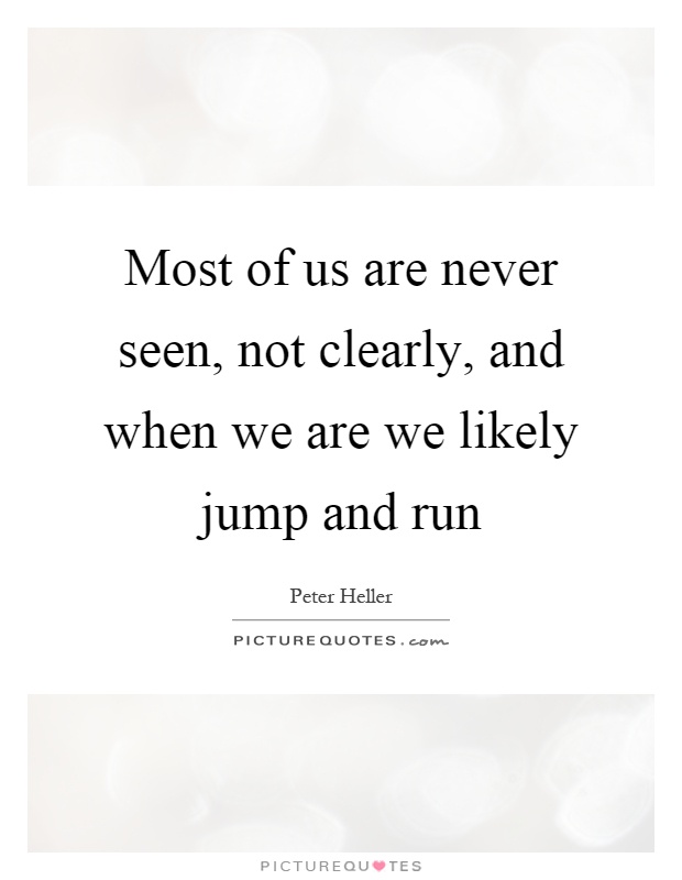 Most of us are never seen, not clearly, and when we are we likely jump and run Picture Quote #1