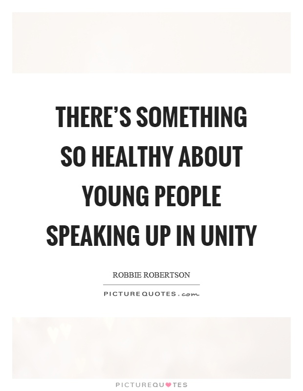 There’s something so healthy about young people speaking up in unity Picture Quote #1