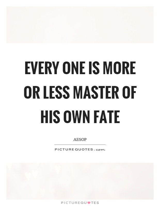 Every one is more or less master of his own fate Picture Quote #1