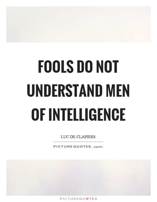Fools do not understand men of intelligence Picture Quote #1