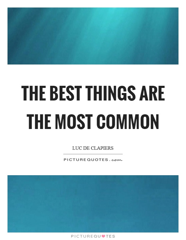 The best things are the most common Picture Quote #1
