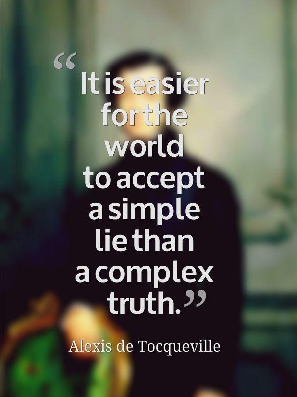 It is easier for the world to accept a simple lie than a complex truth Picture Quote #1