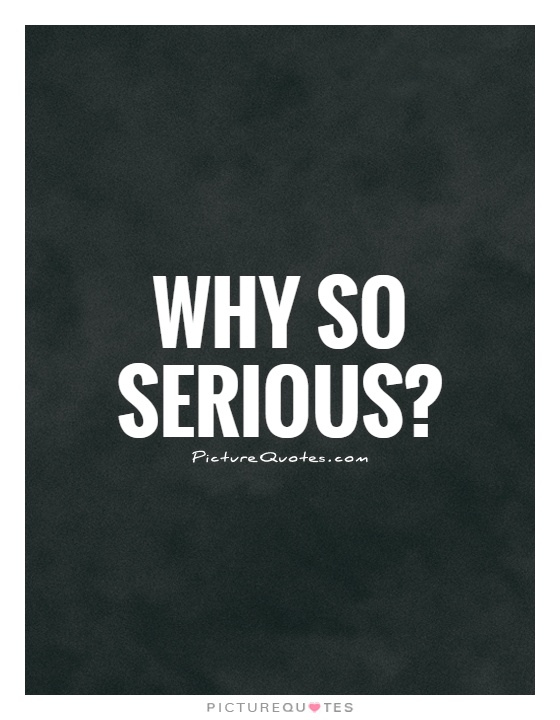 Why so serious? Picture Quote #1