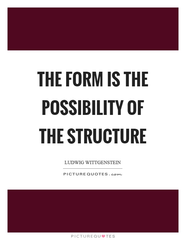 The form is the possibility of the structure Picture Quote #1