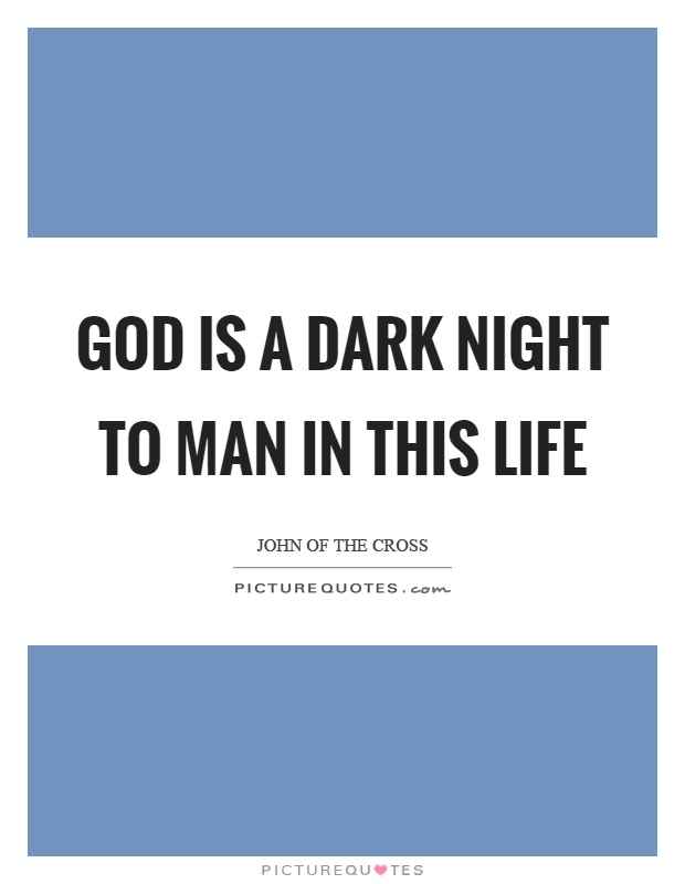 God is a dark night to man in this life Picture Quote #1