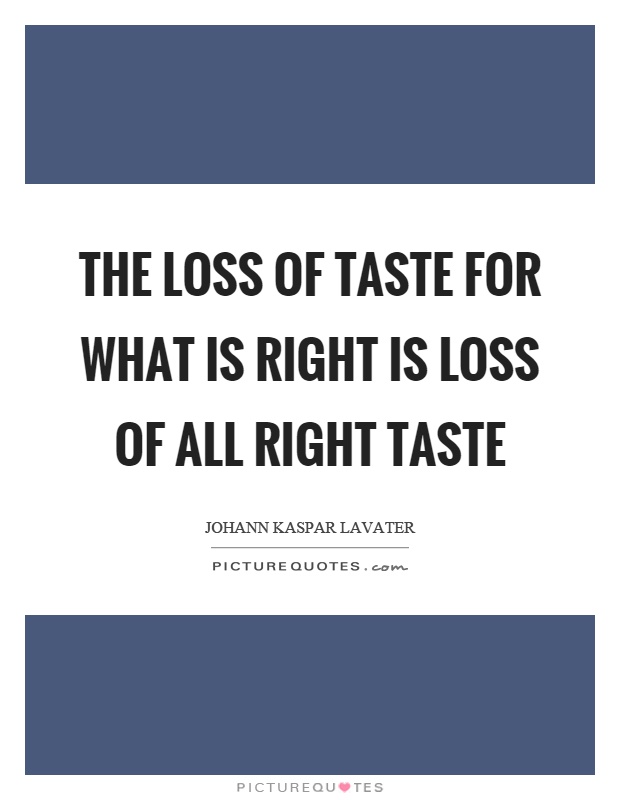 The loss of taste for what is right is loss of all right taste Picture Quote #1