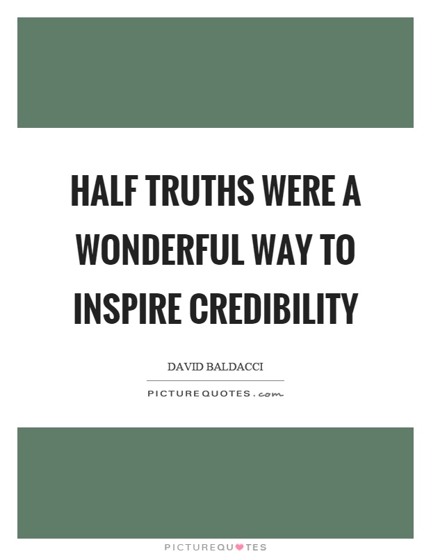 Half truths were a wonderful way to inspire credibility Picture Quote #1