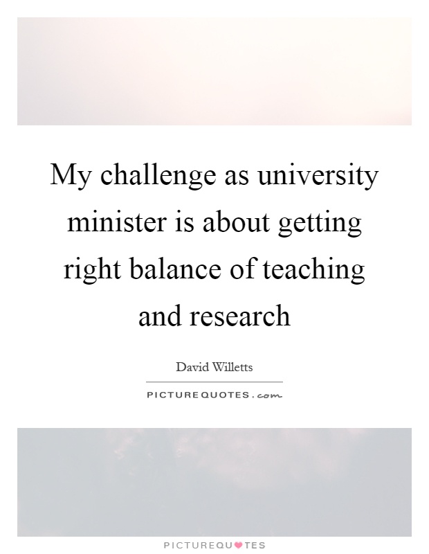 My challenge as university minister is about getting right balance of teaching and research Picture Quote #1