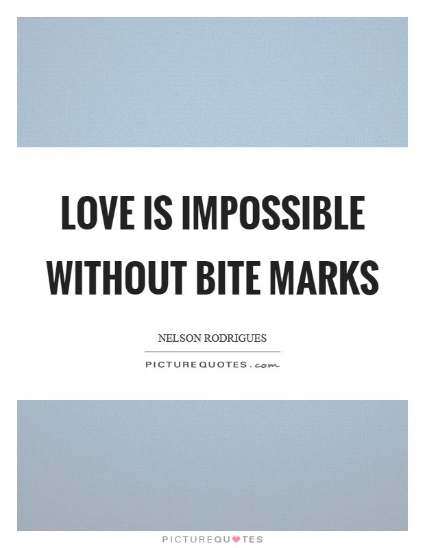 Love is impossible without bite marks | Picture Quotes