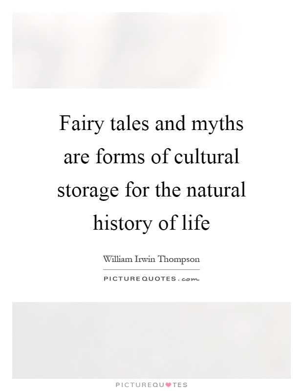 Fairy tales and myths are forms of cultural storage for the natural history of life Picture Quote #1