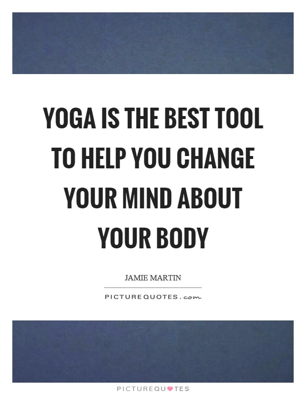 Yoga is the best tool to help you change your mind about your body Picture Quote #1