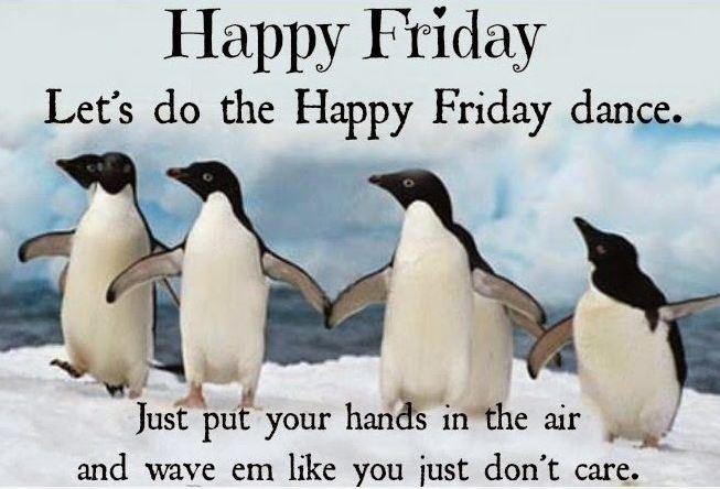 Happy Friday. Let’s do the Happy Friday dance. Just put your hands in the air and wave ‘em like you just don’t care Picture Quote #1