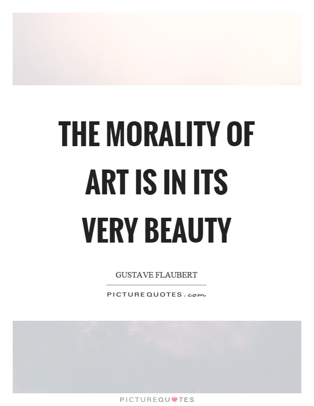 The morality of art is in its very beauty Picture Quote #1