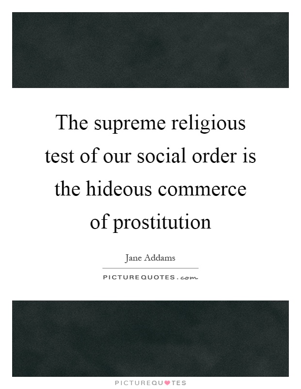 The supreme religious test of our social order is the hideous commerce of prostitution Picture Quote #1