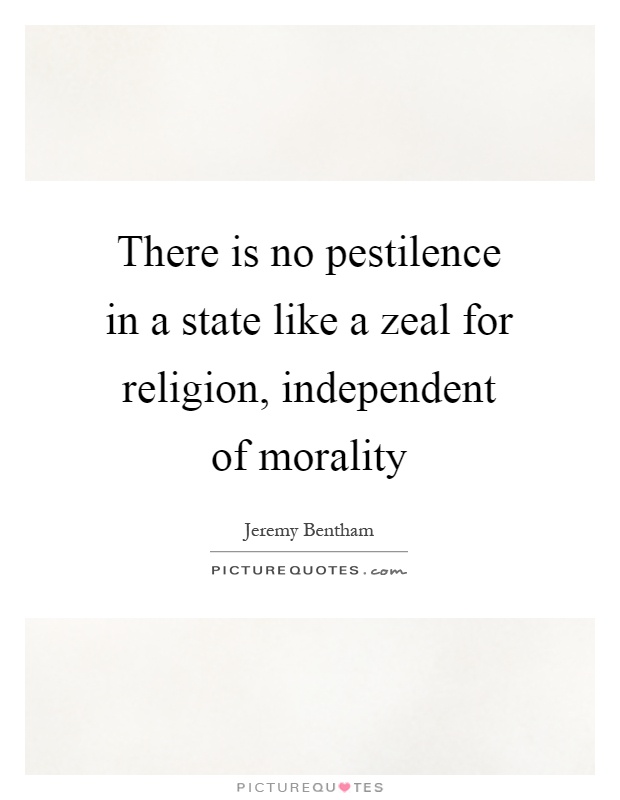 There is no pestilence in a state like a zeal for religion, independent of morality Picture Quote #1