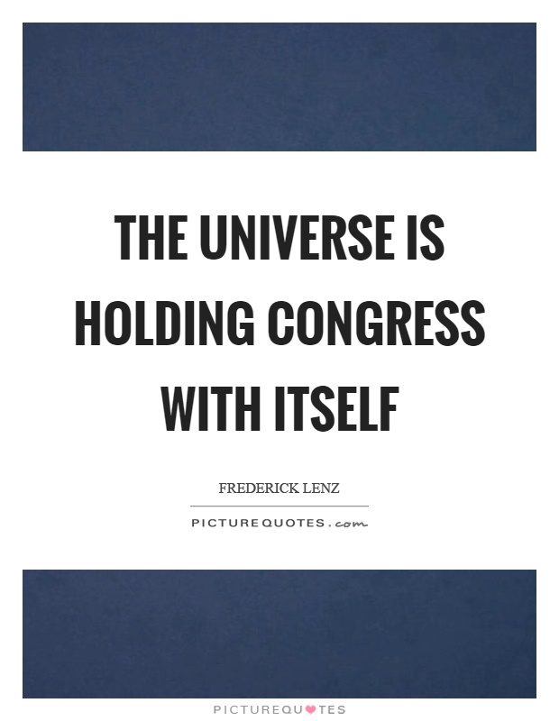 The universe is holding congress with itself Picture Quote #1