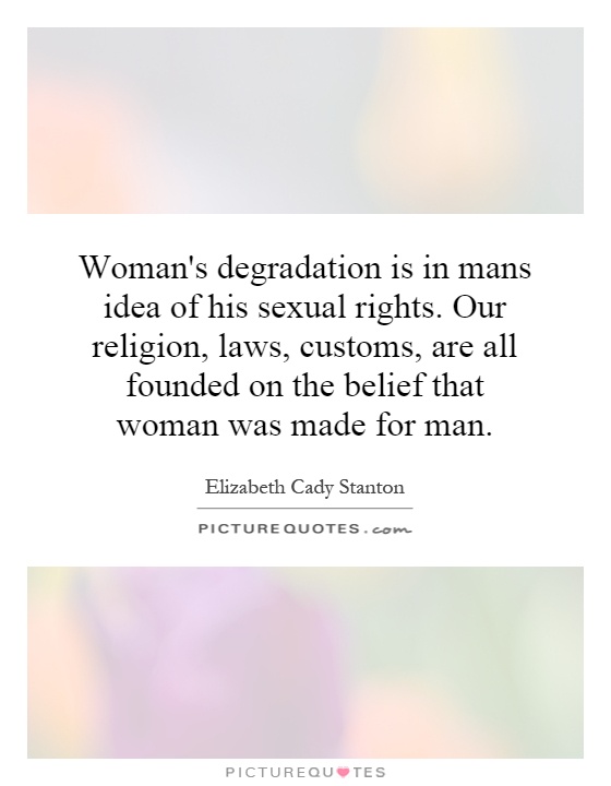 Woman S Degradation Is In Mans Idea Of His Sexual Rights