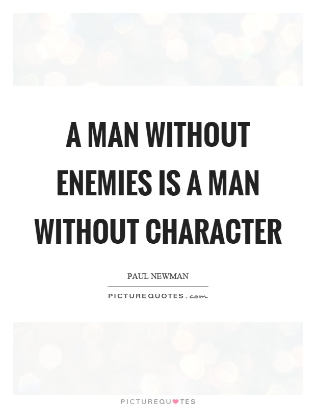 A man without enemies is a man without character Picture Quote #1
