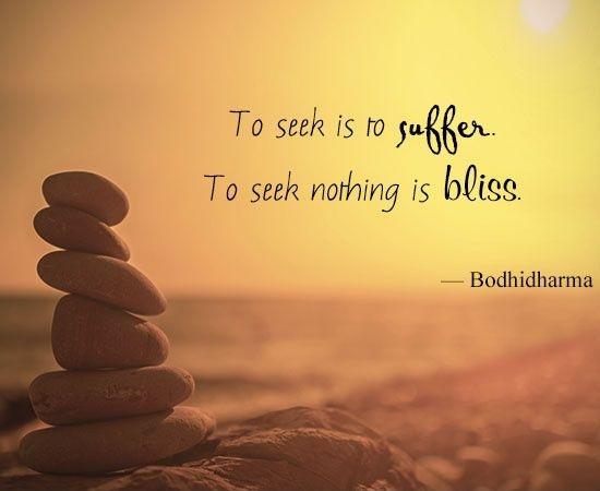 To seek is to suffer. To seek nothing is bliss Picture Quote #2