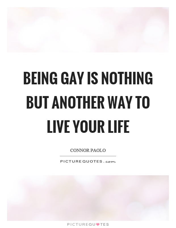 Being gay is nothing but another way to live your life Picture Quote #1