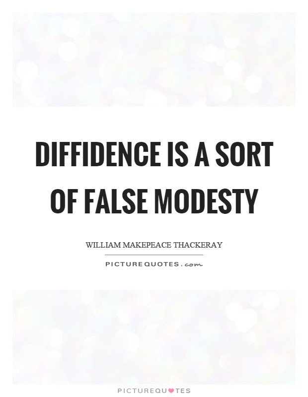 Diffidence is a sort of false modesty Picture Quote #1