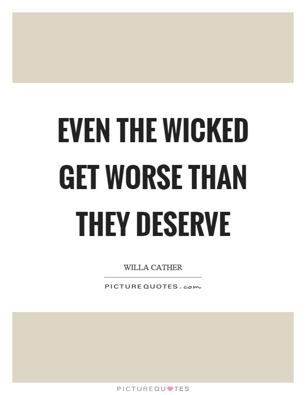 Even the wicked get worse than they deserve Picture Quote #1