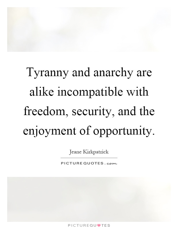 Tyranny and anarchy are alike incompatible with freedom, security, and the enjoyment of opportunity Picture Quote #1