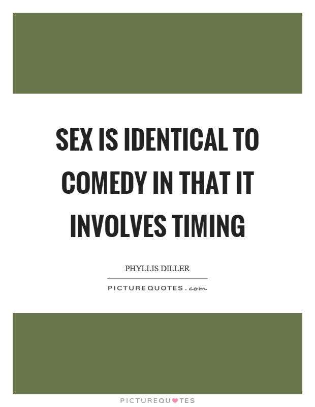 Sex is identical to comedy in that it involves timing Picture Quote #1
