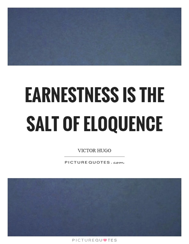 Earnestness is the salt of eloquence Picture Quote #1