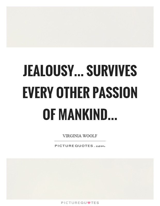 Jealousy... survives every other passion of mankind Picture Quote #1