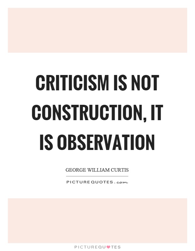 Criticism is not construction, it is observation | Picture ...
