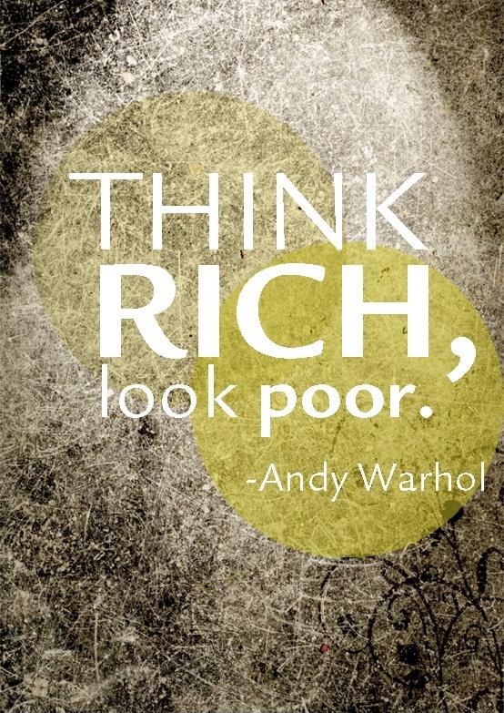 Think rich, look poor Picture Quote #1