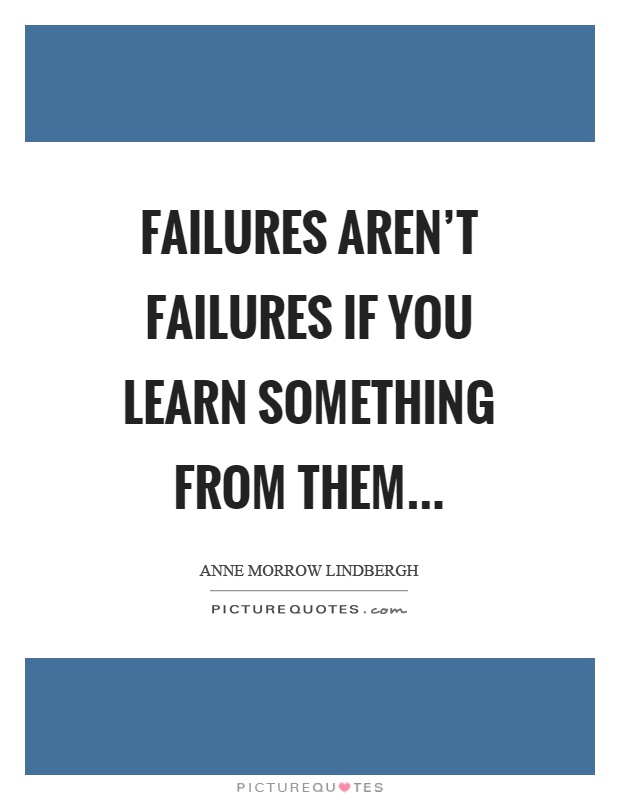 Failures aren't failures if you learn something from them Picture Quote #1