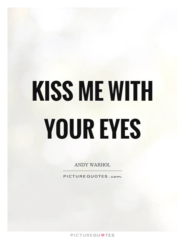 Kiss me with your eyes Picture Quote #1