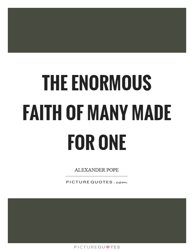 The enormous faith of many made for one Picture Quote #1