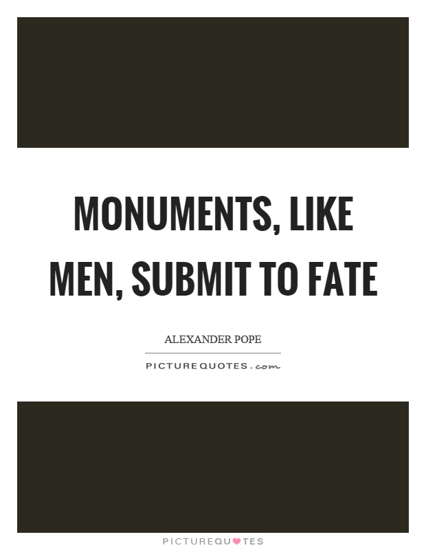 Monuments, like men, submit to fate Picture Quote #1