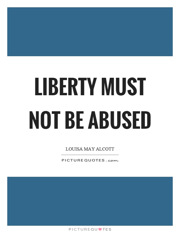 Liberty must not be abused Picture Quote #1
