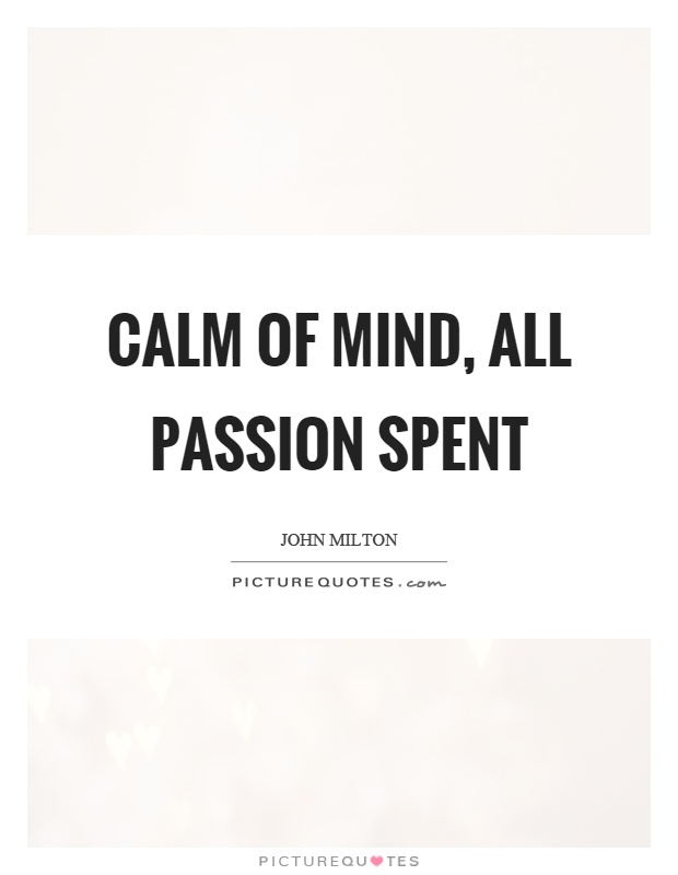 Calm of mind, all passion spent Picture Quote #1