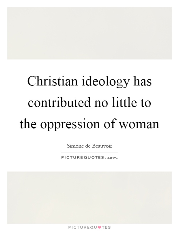Christian ideology has contributed no little to the oppression of woman Picture Quote #1