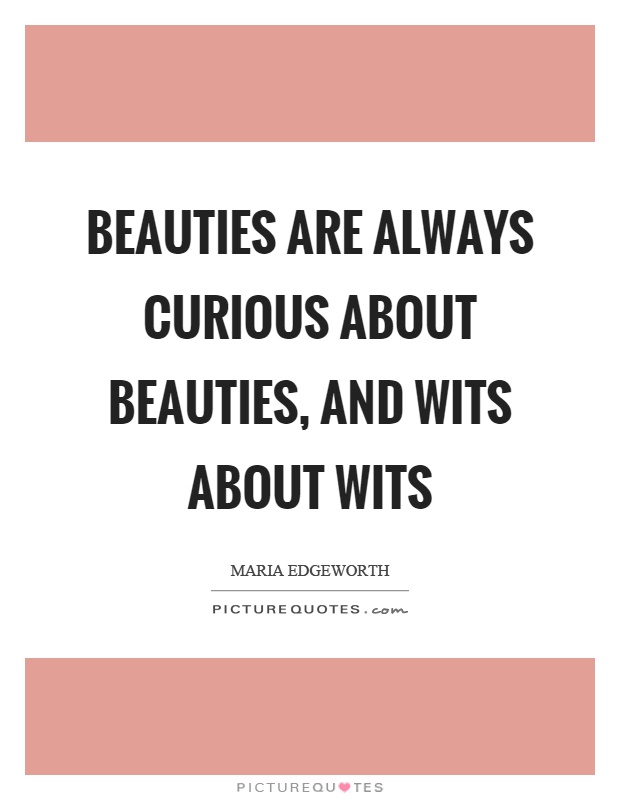 Beauties are always curious about beauties, and wits about wits Picture Quote #1