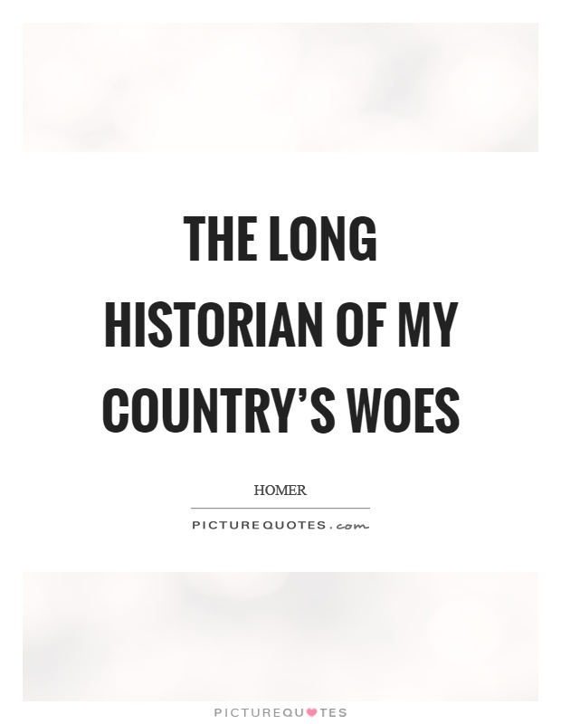 The long historian of my country’s woes Picture Quote #1
