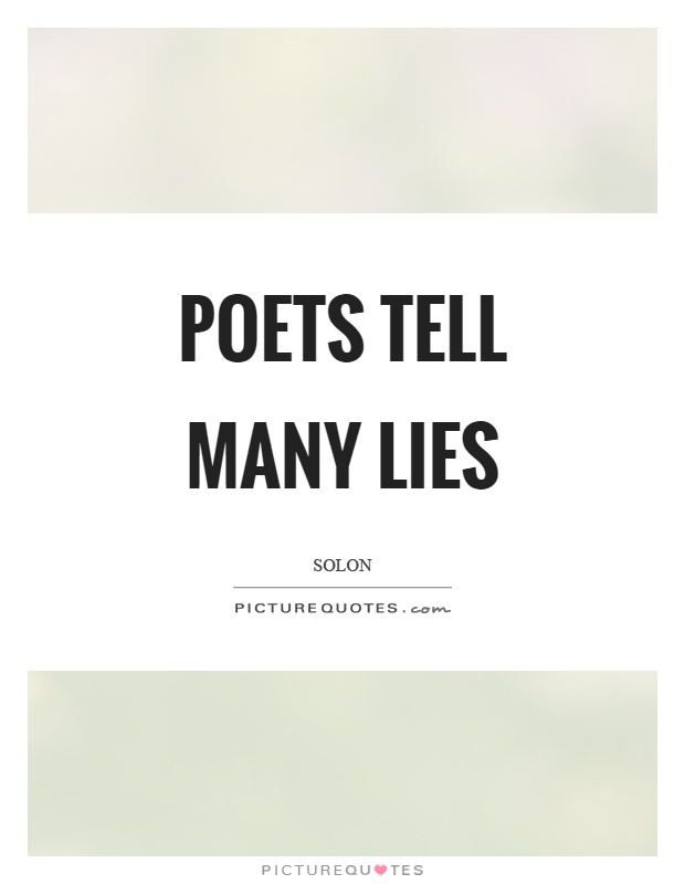 Poets tell many lies Picture Quote #1