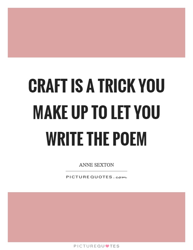Craft is a trick you make up to let you write the poem Picture Quote #1