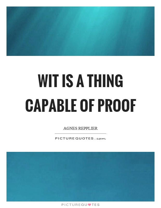 Wit is a thing capable of proof Picture Quote #1