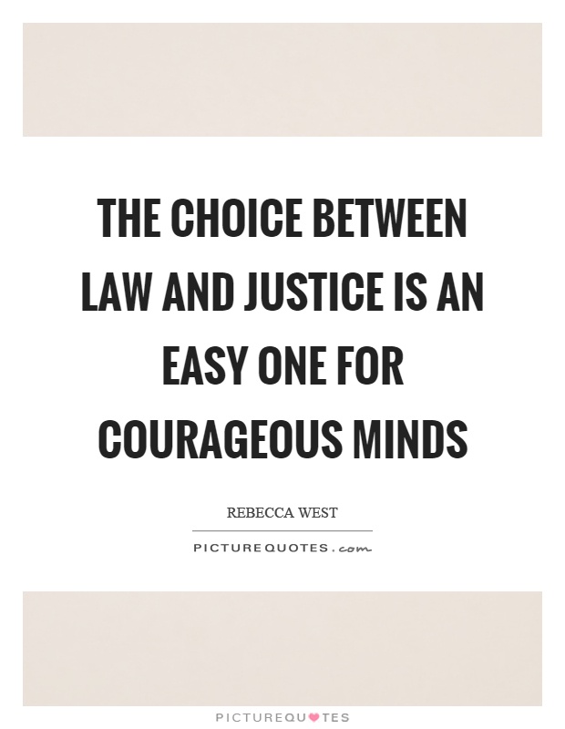The choice between law and justice is an easy one for courageous minds Picture Quote #1