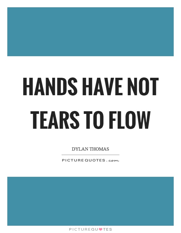 Hands have not tears to flow Picture Quote #1