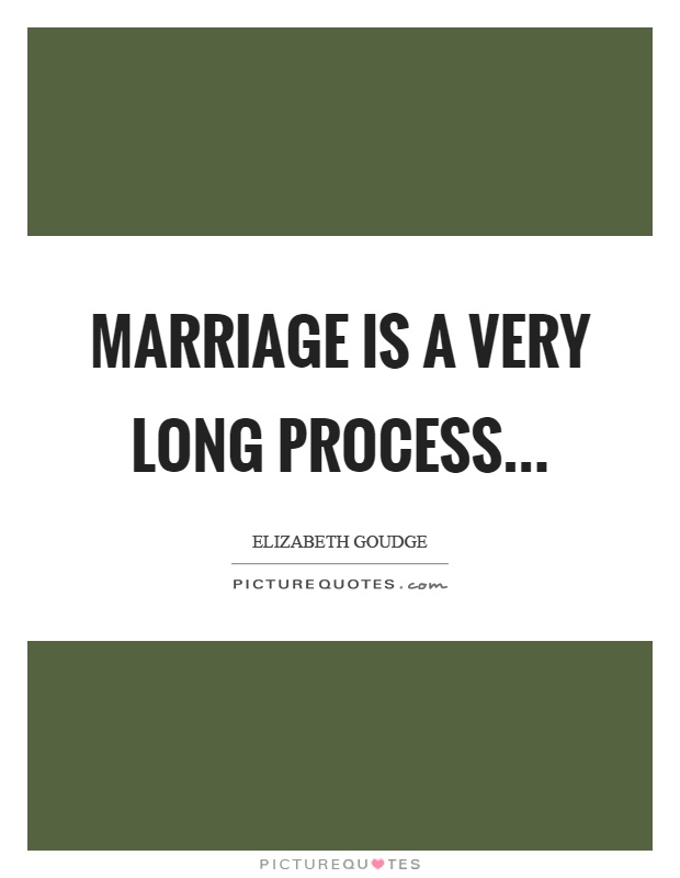 Marriage is a very long process Picture Quote #1
