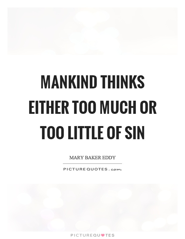 Mankind thinks either too much or too little of sin Picture Quote #1